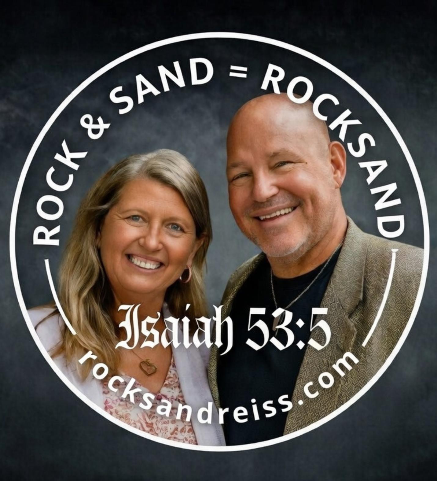 ROCK and SAND, YashaYAHU 53:5, rocksandreiss.com